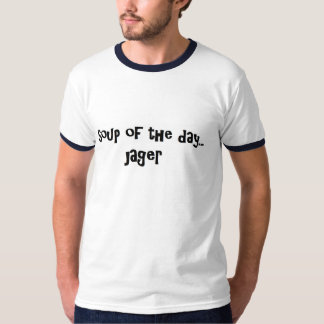 Soup of the Day Jager T-Shirt