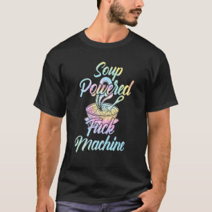 Soup Powered F ck Machine Soup Tie Dye T-Shirt