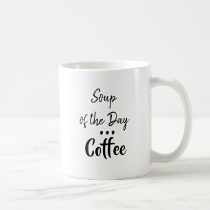 Soupe du jour, mug humoristique café