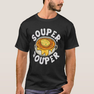 Souper Douper French Onion Soup Lover T-Shirt