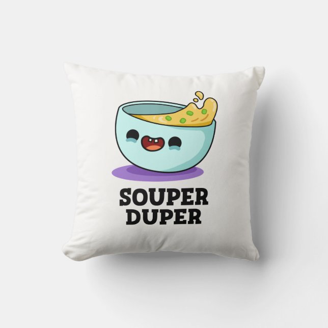 Souper Duper Funny Soup Pun  Throw Pillow (Front)