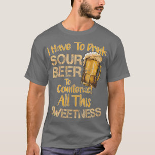 Sour Beer Funny Craft Beer Lovers Sweet and Sour T-Shirt