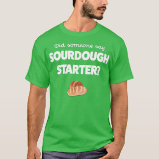 Sour Dough Bread Lover Gift Sourdough Starter Baki T-Shirt