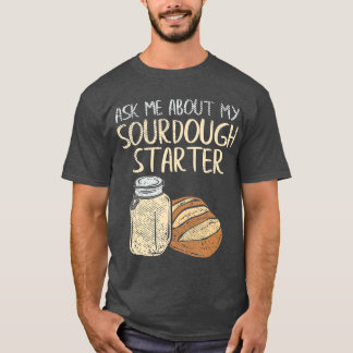 Sourdough Bread Baker Gifts Funny Sourdough T-Shirt