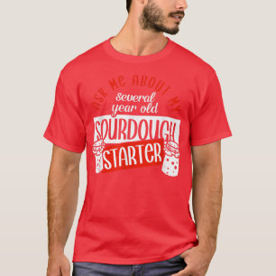 Sourdough Bread Baking Bake Bread Baker  T-Shirt