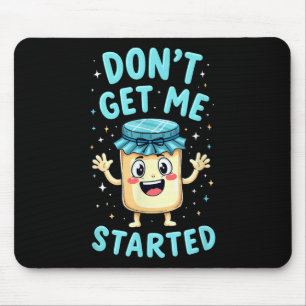 Sourdough Bread Baking Dont Get Me Started _1  Mouse Pad
