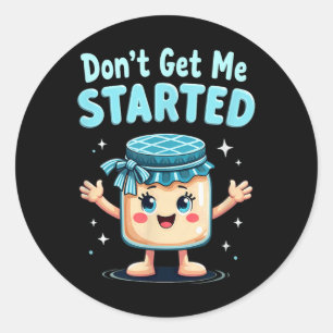 Sourdough Bread Baking Dont Get Me Started  Classic Round Sticker
