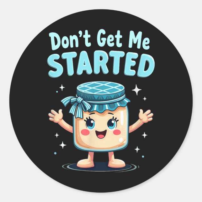 Sourdough Bread Baking Dont Get Me Started  Classic Round Sticker (Front)
