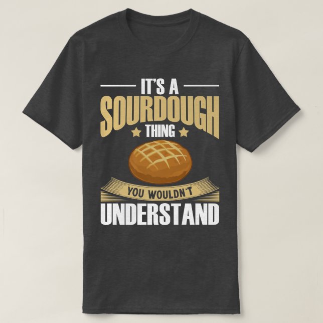 Sourdough Bread Starter Recipes Baking Rolls Begin T-Shirt (Design Front)
