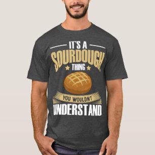 Sourdough Bread Starter Recipes Baking Rolls Begin T-Shirt