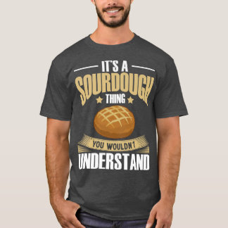 Sourdough Bread Starter Recipes Baking Rolls Begin T-Shirt
