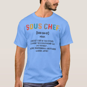 Sous Chef Definition Funny Cooking Cook Quotes  T-Shirt
