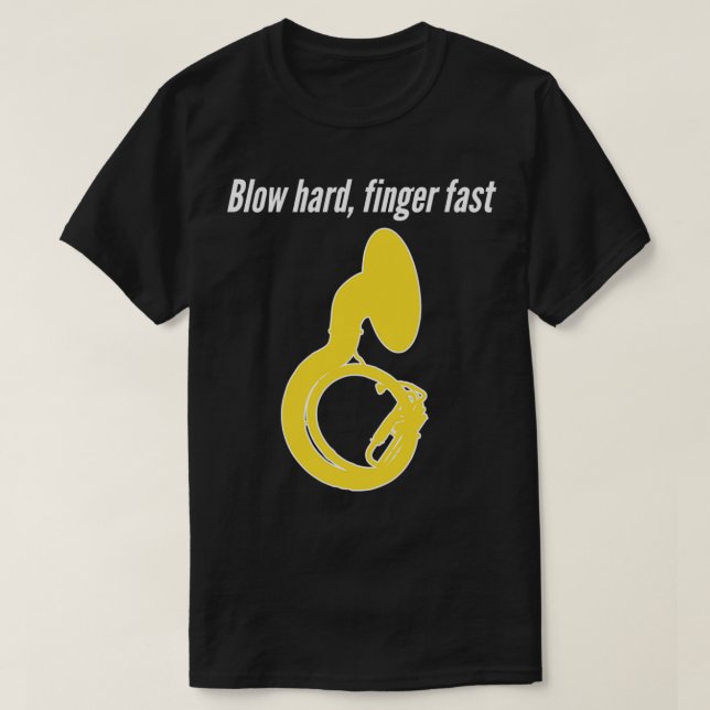 Sousaphone Blow Hard Finger Fast Funny Sousaphone  T-Shirt (Design Front)