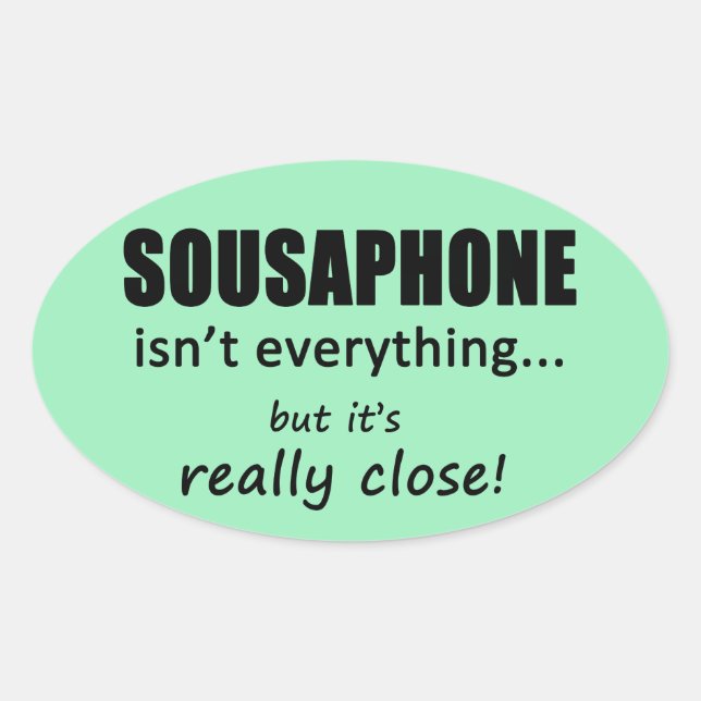 Sousaphone Isn't Everything Oval Sticker (Front)