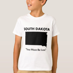 South Dakota - You Must Be Lost T-Shirt