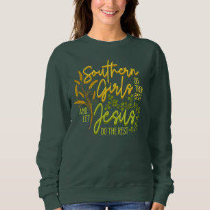Southern Girls Let Jesus Do The Rest (Green) Sweatshirt
