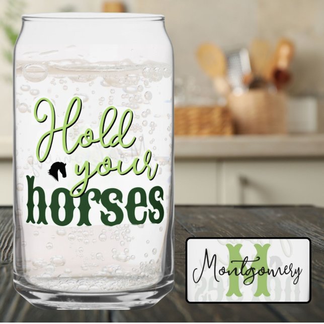 Southern Sayings Hold Your Horses Green Monogram Can Glass (Southern Sayings Hold Your Horses Green Monogram Drinkware)