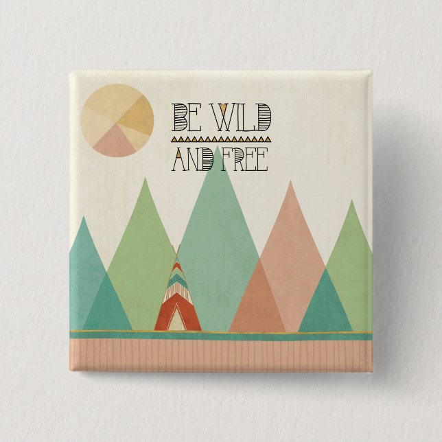 Southwest Geo II| Be Wild and Free 2 Inch Square Button (Front)