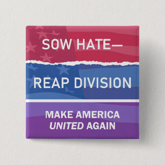 Sow Hate-Reap Division; Make America UNITED Again 2 Inch Square Button