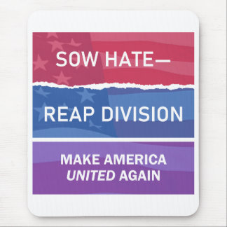 Sow Hate-Reap Division; Make America UNITED Again  Mouse Pad