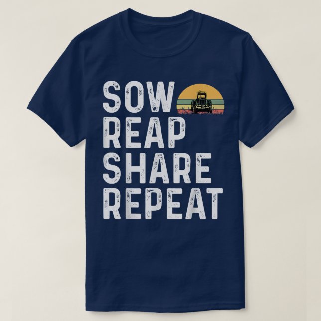 Sow Reap Share Repeat Farmer Farming Tractor Dairy T-Shirt (Design Front)