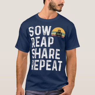 Sow Reap Share Repeat Farmer Farming Tractor Dairy T-Shirt