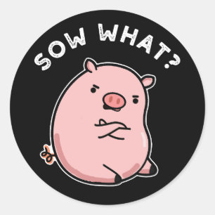 Sow What Funny Sassy Pig Pun Dark BG Classic Round Sticker