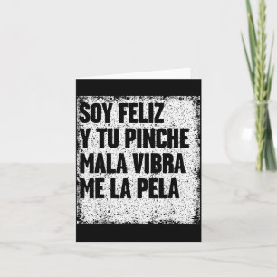 Soy Feliz Y Tu Nche Mala Vibra Me La Pela  Card