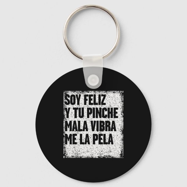 Soy Feliz Y Tu Nche Mala Vibra Me La Pela  Keychain (Front)