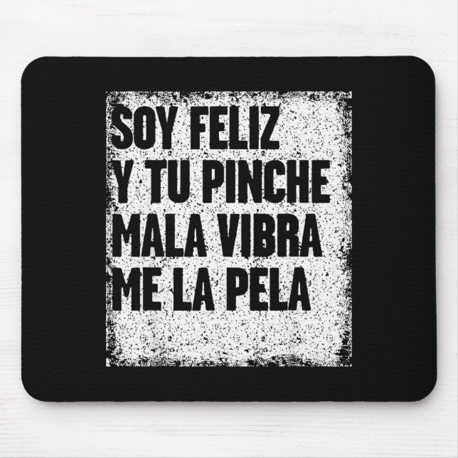 Soy Feliz Y Tu Nche Mala Vibra Me La Pela  Mouse Pad (Front)