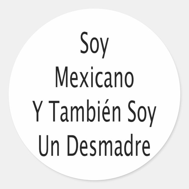 Soy Mexicano Y Tambien Soy Un Desmadre Classic Round Sticker (Front)