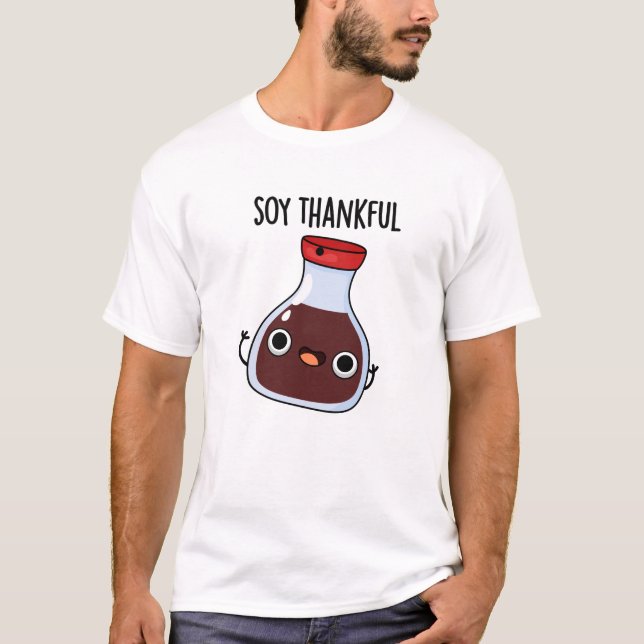 Soy Thankful Funny Soy Sauce Pun  T-Shirt (Front)
