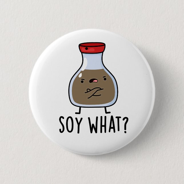 Soy What Funny Soy Sauce Pun  2 Inch Round Button (Front)
