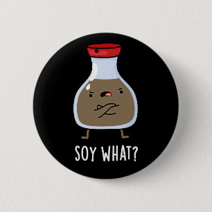 Soy What Funny Soy Sauce Pun Dark BG 2 Inch Round Button