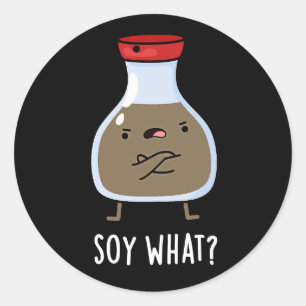 Soy What Funny Soy Sauce Pun Dark BG Classic Round Sticker