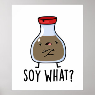 Soy What Funny Soy Sauce Pun Poster