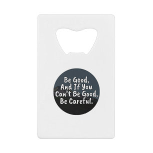 Soyez bons, et si vous ne pouvez pas être bons, so