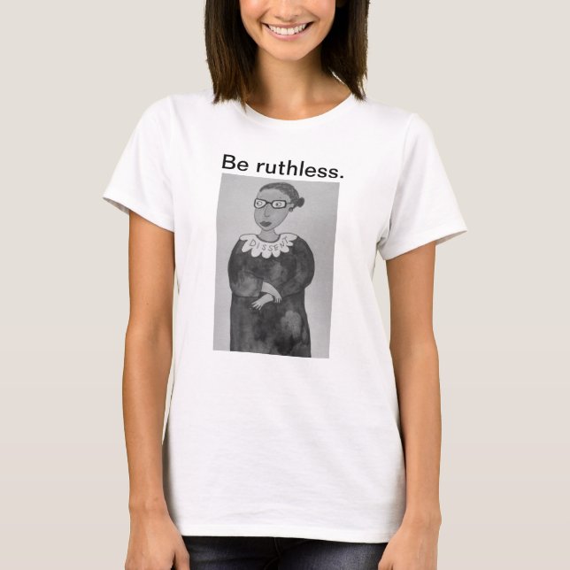Soyez impitoyables ! T-shirt RBG (Devant)