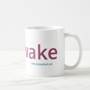 (soyez) tasse éveillée
