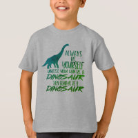 Soyez toujours un T-shirt vert Dinosaure