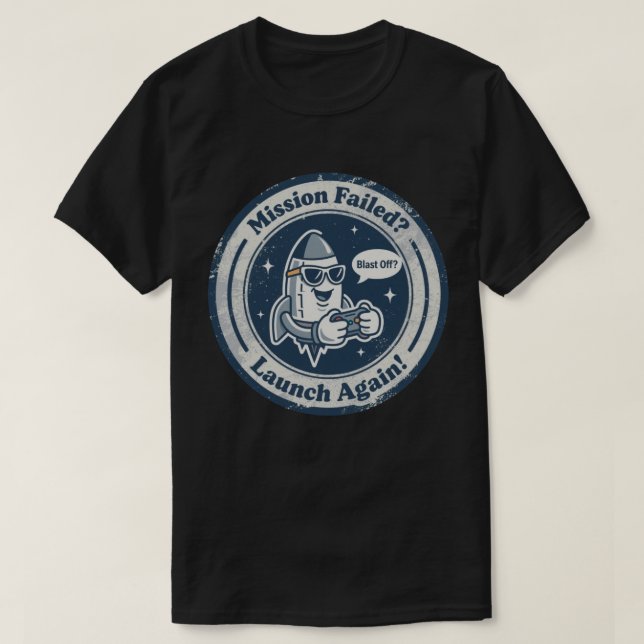 Space & Gaming Persistence "Blast Off?" Rocket  T-Shirt (Design Front)