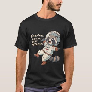 Space Humour: Raccoon Astronaut's Quirky Problems T-Shirt