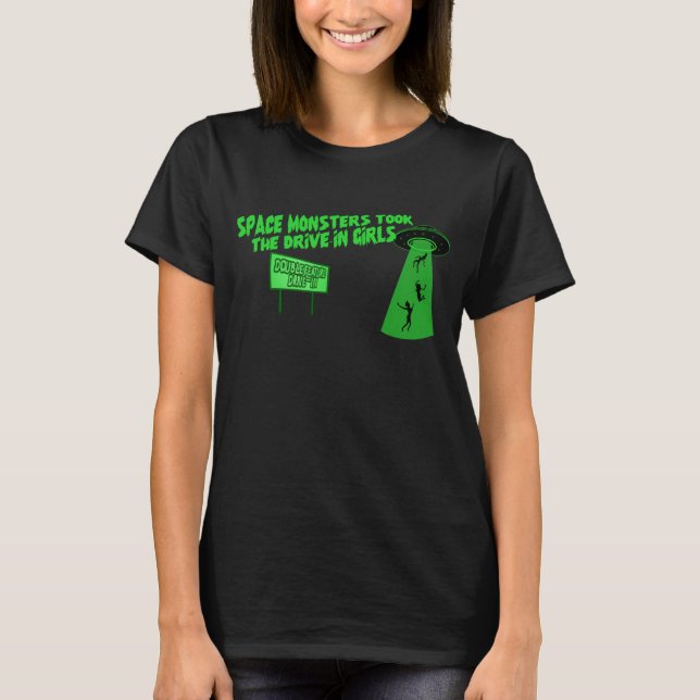 Space Monsters Took The Drive-In Girls  T-Shirt (Front)