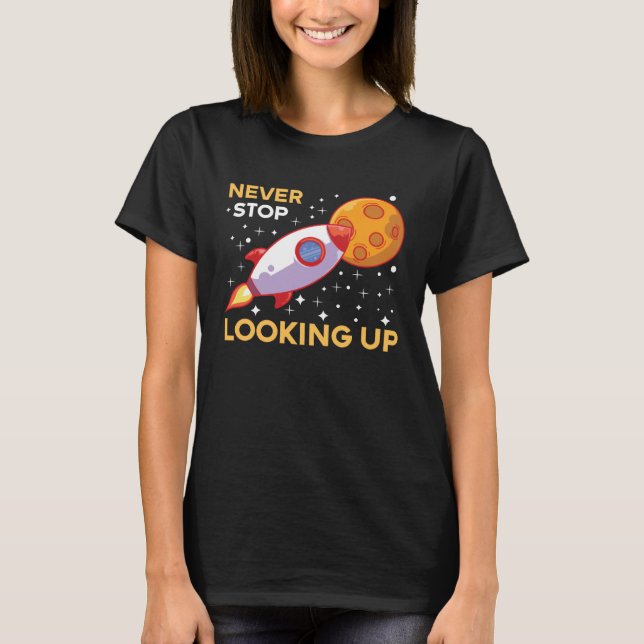 Space & Rocket Motif Never stop looking upwards T-Shirt (Front)