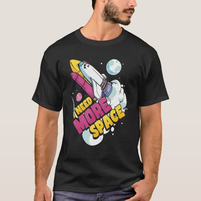 Space Science Astronomy I Need More Space T-Shirt (Front)