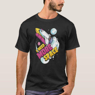 Space Science Astronomy I Need More Space   T-Shirt