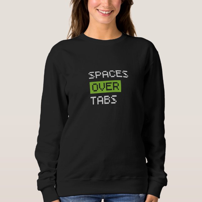 Spaces Over Tabs, Funny Coder Software Full Stack  Sweatshirt (Front)