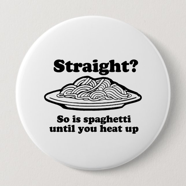 Spaghetti is straight until you heat it up 4 inch round button (Front)
