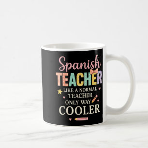 Spanieacher Like A Normal Teacher Only Way Cooler  Coffee Mug