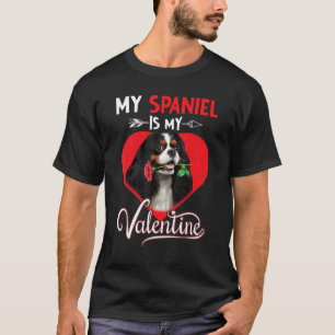 Spaniel My Dog Is My Valentine Dog Love Dad Mom T-Shirt